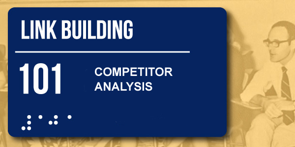 Link Building 101 Competitor Analysis Link Building 101 Competitor Analysis