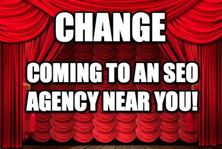 change-coming-to-an-seo-agency-near-you change-coming-to-an-seo-agency-near-you