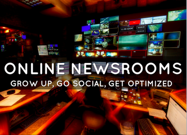 Online Newsrooms Grow Up Go Social Get Optimized Online Newsrooms Grow Up Go Social Get Optimized