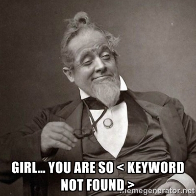 You Are So Keyword Not Found