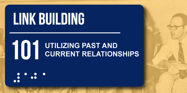 Link Building 101 Utilizing Past and Current Relationships