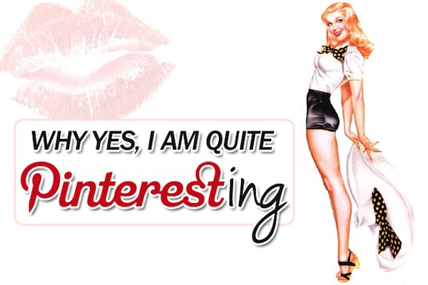 why-yes-i-am-quite-pinteresting