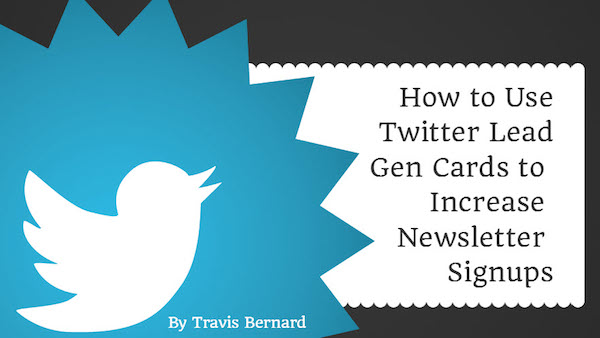 How to use Twitter Lead Gen Cards to Increase Newsletter Signups